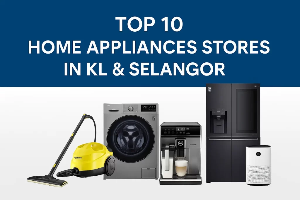 Top 10 Home Appliances Stores in KL & Selangor